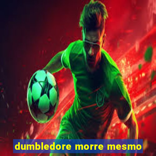 dumbledore morre mesmo